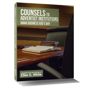 COUNSELS TO ADVENTIST INSTITUTIONS