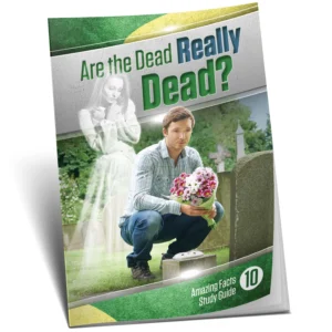 Amazing Facts Study Guide 10 - Are the Dead Really Dead?