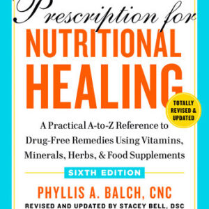 Prescription for Nutritional Healing 6th Ed