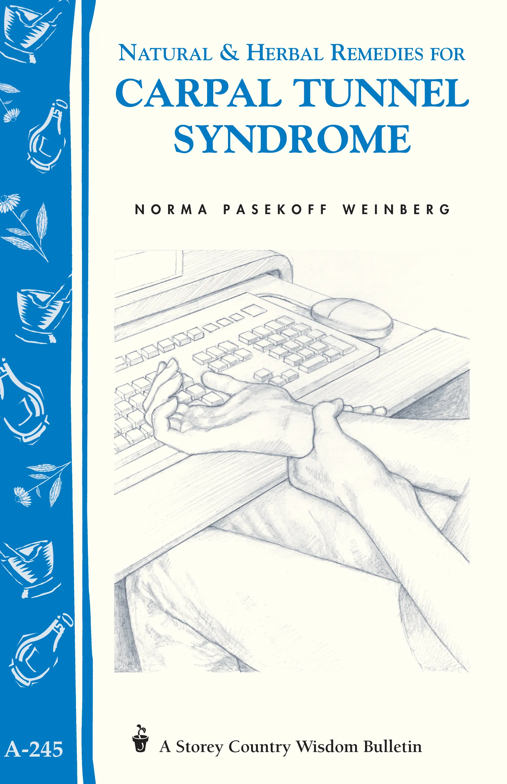 Natural & Herbal Healing for Carpal Tunnel Syndrome: Storey Country Wisdom Bulletin